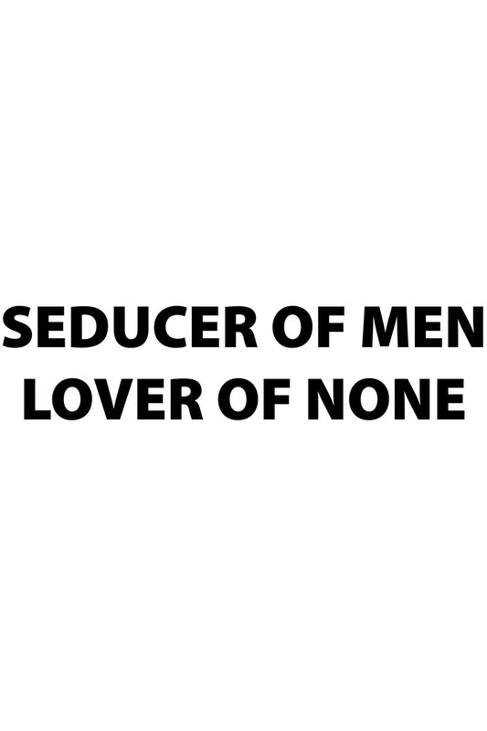 Seducer Of Men Lover Of None White T-shirt For Women